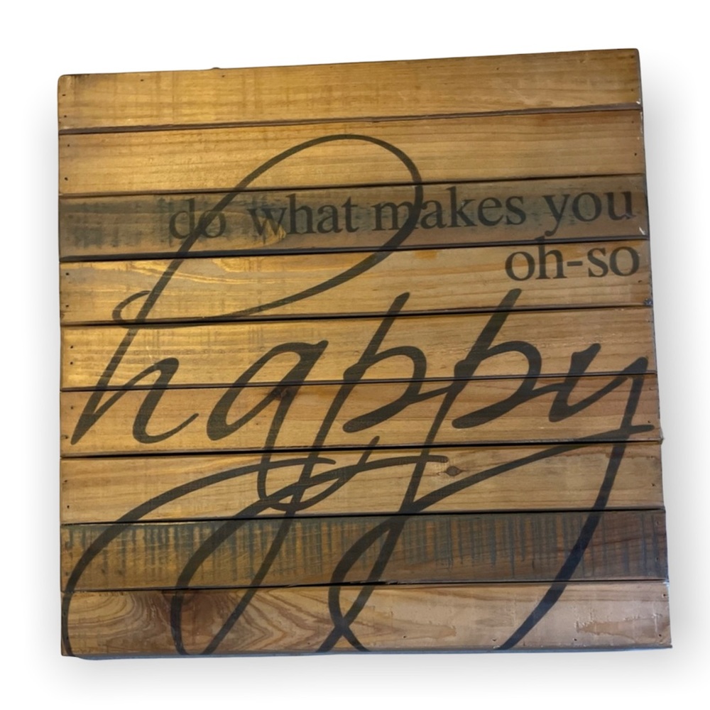 Do What Makes You Oh So Happy sign 16”